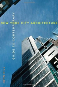 Guide to Contemporary New York City Architecture by John Hill, 9780393733266