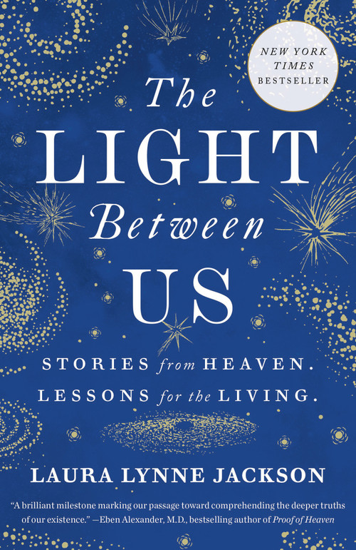 The Light Between Us (Stories from Heaven. Lessons for the Living.) by Laura Lynne Jackson, 9780812987928