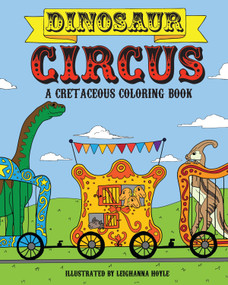 Dinosaur Circus (A Cretaceous Coloring Book) by Leighanna Hoyle, 9781578266371