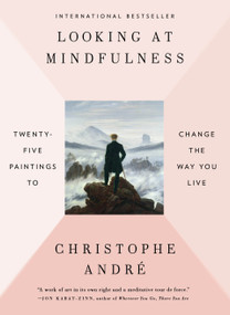 Looking at Mindfulness (Twenty-five Paintings to Change the Way You Live) by Christophe Andre, 9780399575945