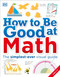 How to Be Good at Math (Your Brilliant Brain and How to Train It) by DK, 9781465435750