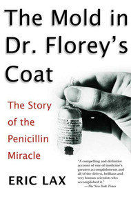 The Mold in Dr. Florey's Coat (The Story of the Penicillin Miracle) by Eric Lax, 9780805077780