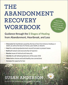 The Abandonment Recovery Workbook (Guidance through the 5 Stages of Healing from Abandonment, Heartbreak, and Loss) by Susan Anderson, 9781608684274