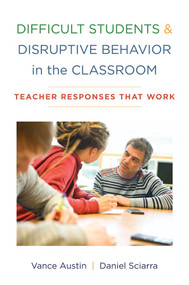 Difficult Students and Disruptive Behavior in the Classroom (Teacher Responses That Work) by Vance Austin, Daniel Sciarra, 9780393707540