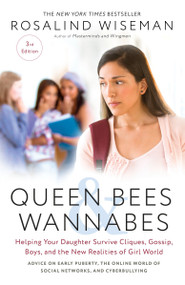 Queen Bees and Wannabes, 3rd Edition (Helping Your Daughter Survive Cliques, Gossip, Boys, and the New Realities of Girl World) by Rosalind Wiseman, 9781101903056