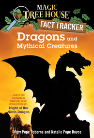 Dragons and Mythical Creatures (A Nonfiction Companion to Magic Tree House Merlin Mission #27: Night of the Ninth Dragon) by Mary Pope Osborne, Natalie Pope Boyce, Carlo Molinari, 9781101936368