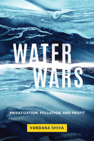 Water Wars (Privatization, Pollution, and Profit) by Vandana Shiva, 9781623170721