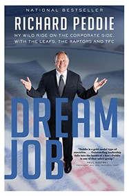 The Dream Job (My Wild Ride On The Corporate Side With The Leafs, The) by Richard Peddie, 9781443418775