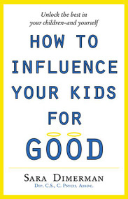 How To Influence Your Kids For Good by Sara Dimerman, 9781443442220