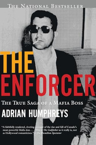 The Enforcer (The True Saga Of A Mafia Boss, The) by Adrian Humphreys, 9781443438353