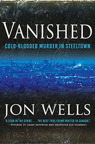 Vanished (Cold Blooded Murder In Steel) by Jon Wells, 9781443428064