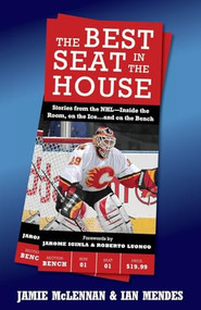 The Best Seat In The House (Stories from the NHL--Inside the Room, on the Ice…and on the Bench) by Jamie McLennan, Ian Mendes, 9781443427906