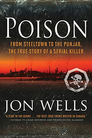Poison (From Steeltown to the Punjab, The True Story of a Serial Killer) - 9781443427838 by Jon Wells, 9781443427838