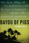 Bayou Of Pigs by Stewart Bell, 9781443427647