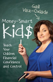 Money-Smart Kids (Teach Your Children Financial Confidence and Control) by Gail Vaz-Oxlade, 9781443412292