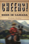 Cheers! A History Of Beer In Canada by Nicholas Pashley, 9781554682577