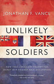 Unlikely Soldiers (how Two Canadians Fought The Secret War Against) by Jonathan Vance, 9781554685578