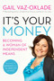 It's Your Money (Becoming A Woman Of Independent Means (revised E) by Gail Vaz-Oxlade, 9781554688678