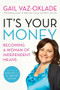 It's Your Money (Becoming A Woman Of Independent Means (revised E) by Gail Vaz-Oxlade, 9781554688678