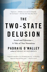 The Two-State Delusion (Israel and Palestine--A Tale of Two Narratives) by Padraig O'Malley, 9780143129172