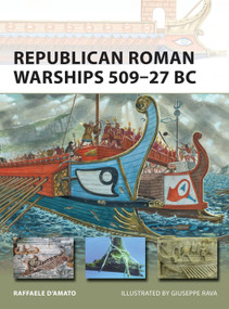 Republican Roman Warships 509-27 BC by Raffaele D'Amato, Giuseppe Rava, 9781472808271