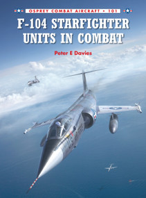 F-104 Starfighter Units in Combat by Peter E. Davies, Rolando Ugolini, Gareth Hector, 9781780963136