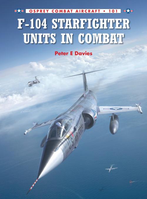F-104 Starfighter Units in Combat by Peter E. Davies, Rolando Ugolini, Gareth Hector, 9781780963136