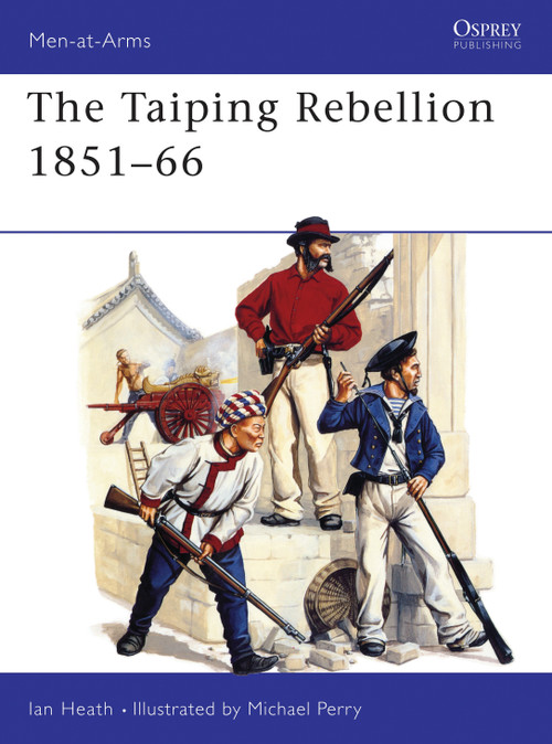 The Taiping Rebellion 1851-66 by Ian Heath, Michael Perry, 9781855323469