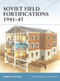 Soviet Field Fortifications 1941-45 by Gordon L. Rottman, Brian Delf, 9781846031168