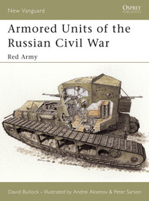 Armored Units of the Russian Civil War (Red Army) by David Bullock, Peter Sarson, Andrei Aksenov, 9781841765457