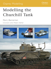 Modelling the Churchill Tank by Mark Bannerman, Robert Oehler, 9781841768694