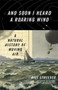 And Soon I Heard a Roaring Wind (A Natural History of Moving Air) by Bill Streever, 9780316410601