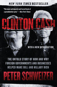Clinton Cash (The Untold Story of How and Why Foreign Governments and Businesses Helped Make Bill and Hillary Rich) - 9780062369291 by Peter Schweizer, 9780062369291