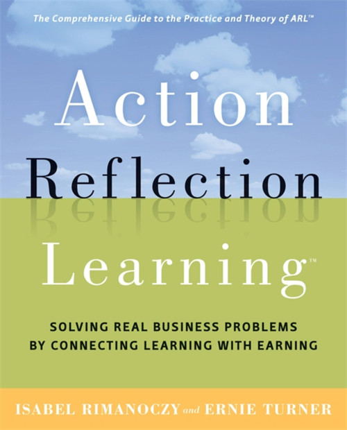 Action Reflection Learning (Solving Real Business Problems by Connecting Learning with Earning) by Isabel Rimanoczy, Ernie Turner, 9780891064039