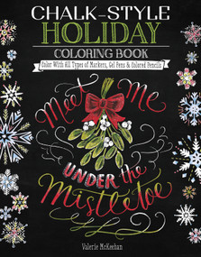 Chalk-Style Holiday Coloring Book (Color with All Types of Markers, Gel Pens & Colored Pencils) by Valerie McKeehan, 9781497201644