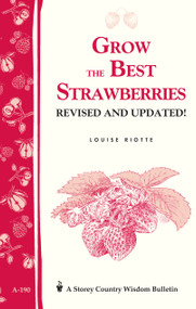 Grow the Best Strawberries (Storey's Country Wisdom Bulletin A-190) by Louise Riotte, 9781580171588