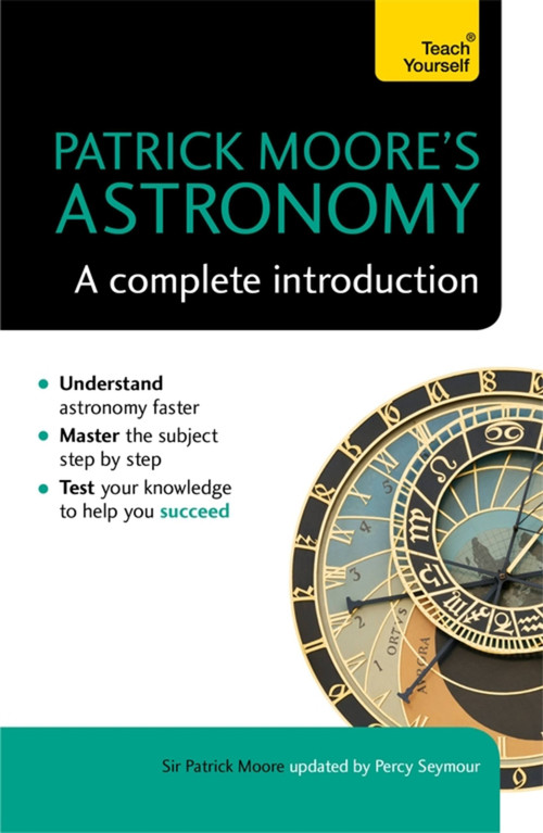Patrick Moore's Astronomy (A Complete Introduction) by Sir Patrick Moore, Percy Seymour, 9781473608757