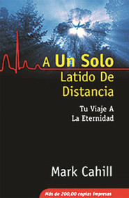 A Un Solo Latido De Distancia (Tu Viaje A La Eternidad) (Spanish Edition) by Mark Cahill, 9780964366558