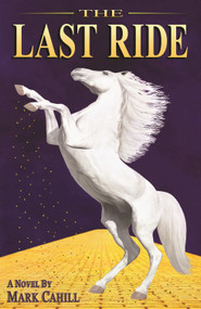 The Last Ride by Mark Cahill, 9780989106528
