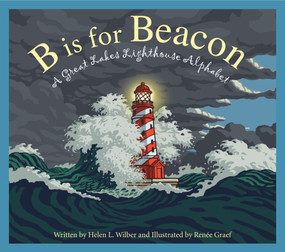 B is for Beacon (A Great Lakes Lighthouse Alphabet) by Helen L. Wilbur, Renée Graef, 9781585369164