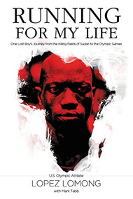 Running for My Life (One Lost Boy's Journey from the Killing Fields of Sudan to the Olympic Games) by Lopez Lomong, Mark Tabb, 9780718081447