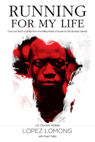 Running for My Life (One Lost Boy's Journey from the Killing Fields of Sudan to the Olympic Games) by Lopez Lomong, Mark Tabb, 9780718081447