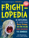 Frightlopedia (An Encyclopedia of Everything Scary, Creepy, and Spine-Chilling, from Arachnids to Zombies) by Julie Winterbottom, 9780761183792