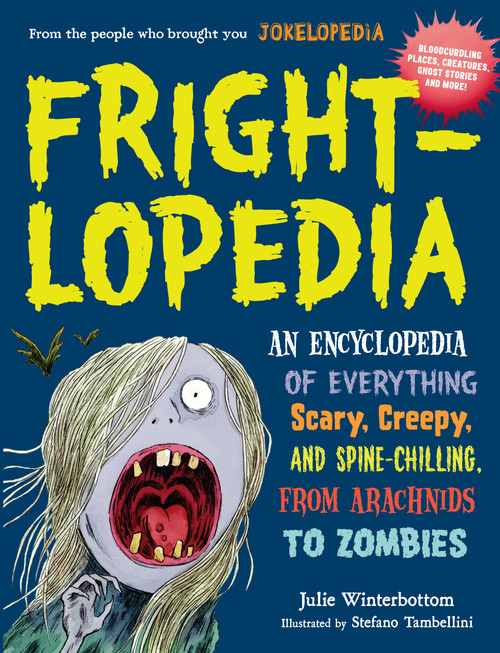 Frightlopedia (An Encyclopedia of Everything Scary, Creepy, and Spine-Chilling, from Arachnids to Zombies) by Julie Winterbottom, 9780761183792