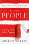 By the People (Rebuilding Liberty Without Permission) by Charles Murray, 9780385346535