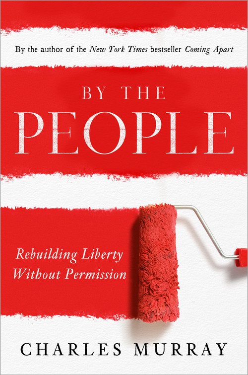 By the People (Rebuilding Liberty Without Permission) by Charles Murray, 9780385346535