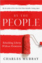 By the People (Rebuilding Liberty Without Permission) by Charles Murray, 9780385346535