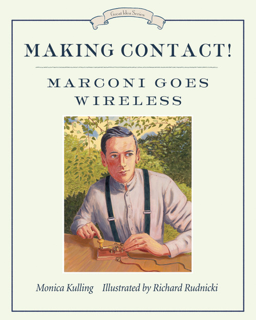Making Contact! (Marconi Goes Wireless) - 9781101918425 by Monica Kulling, Richard Rudnicki, 9781101918425