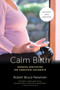 Calm Birth, Revised (Prenatal Meditation for Conscious Childbirth) by Robert Bruce Newman, David Chamberlain, Sandra Bardsley, 9781623170578