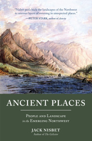 Ancient Places (People and Landscape in the Emerging Northwest) - 9781632170804 by Jack Nisbet, 9781632170804